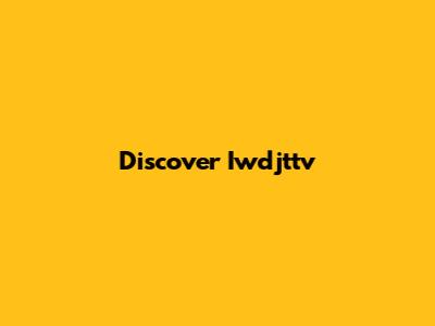 Discover Iwdjttv