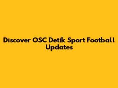 Discover OSC Detik Sport Football Updates