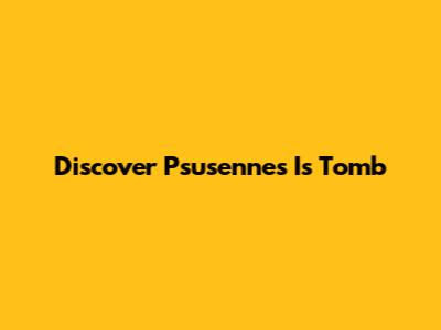 Discover Psusennes I's Tomb