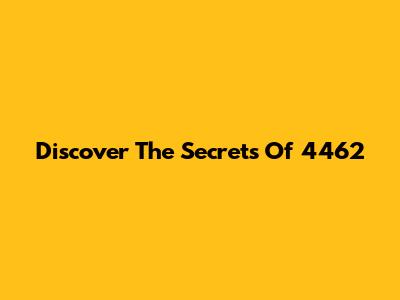 Discover The Secrets Of 4462