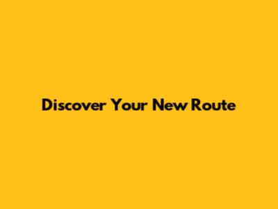 Discover Your New Route