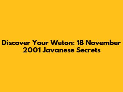 Discover Your Weton: 18 November 2001 Javanese Secrets
