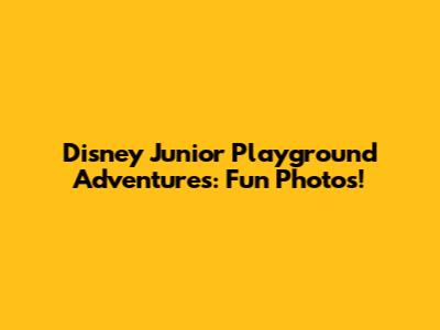Disney Junior Playground Adventures: Fun Photos!