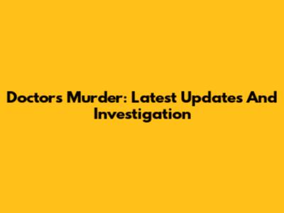 Doctor's Murder: Latest Updates And Investigation