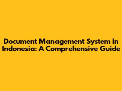 Document Management System In Indonesia: A Comprehensive Guide