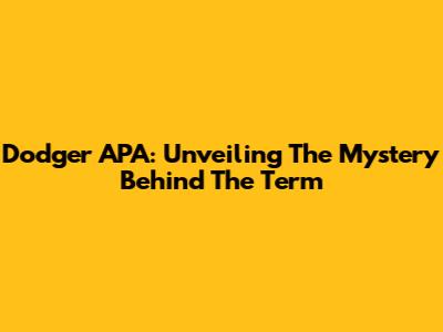 Dodger APA: Unveiling The Mystery Behind The Term