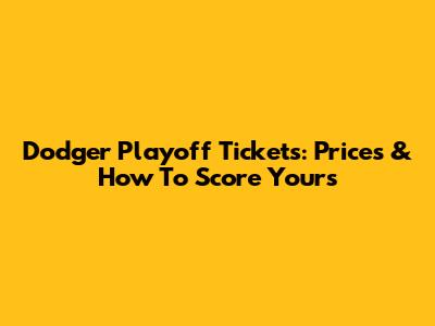 Dodger Playoff Tickets: Prices & How To Score Yours