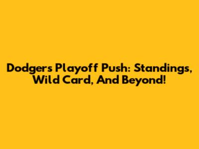 Dodgers' Playoff Push: Standings, Wild Card, And Beyond!