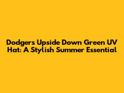 Dodgers' Upside Down Green UV Hat: A Stylish Summer Essential