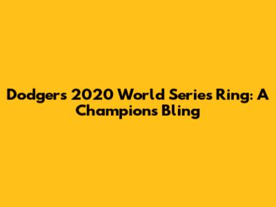 Dodgers 2020 World Series Ring: A Champion's Bling
