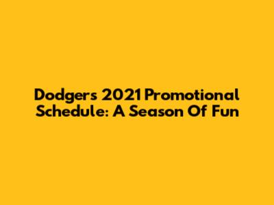 Dodgers 2021 Promotional Schedule: A Season Of Fun