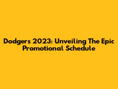 Dodgers 2023: Unveiling The Epic Promotional Schedule