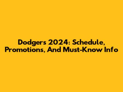 Dodgers 2024: Schedule, Promotions, And Must-Know Info
