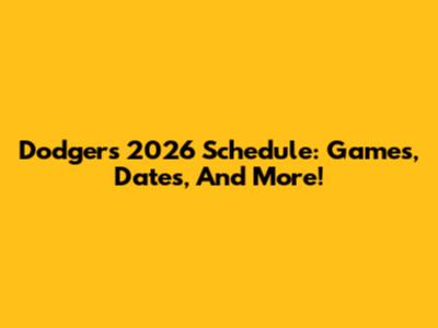 Dodgers 2026 Schedule: Games, Dates, And More!