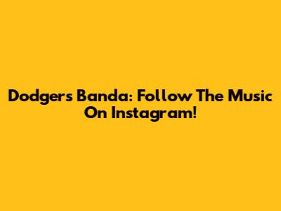 Dodgers Banda: Follow The Music On Instagram!