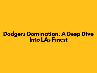 Dodgers Domination: A Deep Dive Into LA's Finest