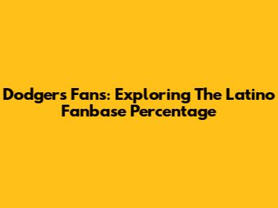 Dodgers Fans: Exploring The Latino Fanbase Percentage