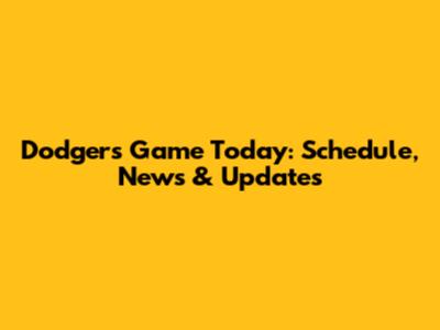 Dodgers Game Today: Schedule, News & Updates