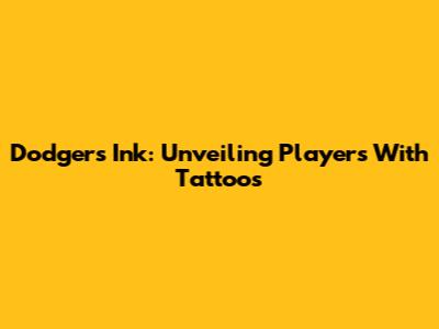 Dodgers Ink: Unveiling Players With Tattoos