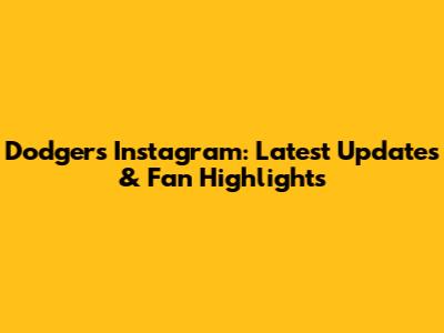 Dodgers Instagram: Latest Updates & Fan Highlights
