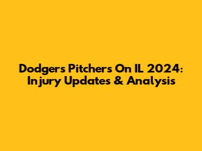 Dodgers Pitchers On IL 2024: Injury Updates & Analysis