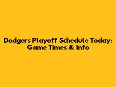 Dodgers Playoff Schedule Today: Game Times & Info