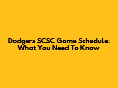 Dodgers SCSC Game Schedule: What You Need To Know