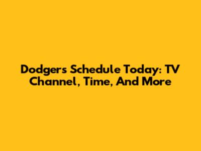 Dodgers Schedule Today: TV Channel, Time, And More