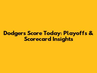 Dodgers Score Today: Playoffs & Scorecard Insights