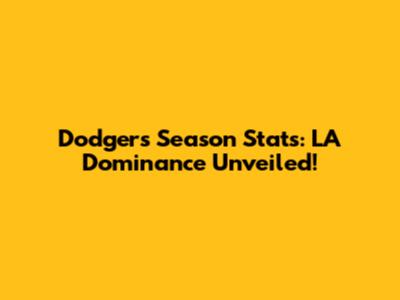 Dodgers Season Stats: LA Dominance Unveiled!