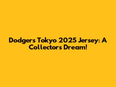 Dodgers Tokyo 2025 Jersey: A Collector's Dream!