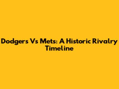 Dodgers Vs Mets: A Historic Rivalry Timeline