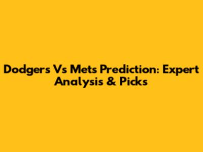 Dodgers Vs Mets Prediction: Expert Analysis & Picks