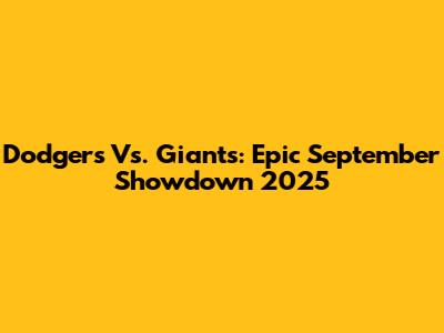 Dodgers Vs. Giants: Epic September Showdown 2025