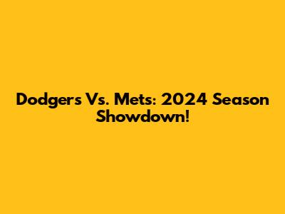 Dodgers Vs. Mets: 2024 Season Showdown!