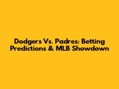 Dodgers Vs. Padres: Betting Predictions & MLB Showdown