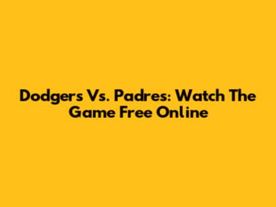 Dodgers Vs. Padres: Watch The Game Free Online