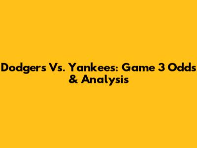 Dodgers Vs. Yankees: Game 3 Odds & Analysis