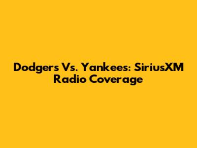 Dodgers Vs. Yankees: SiriusXM Radio Coverage