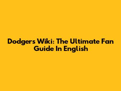 Dodgers Wiki: The Ultimate Fan Guide In English