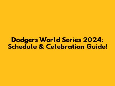 Dodgers World Series 2024: Schedule & Celebration Guide!