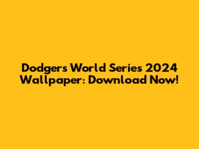 Dodgers World Series 2024 Wallpaper: Download Now!