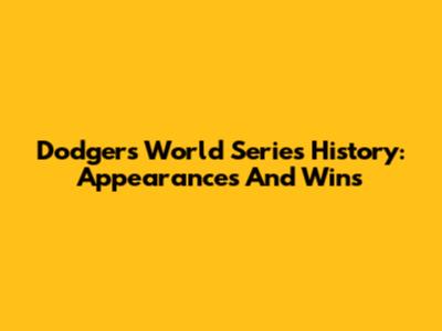 Dodgers World Series History: Appearances And Wins
