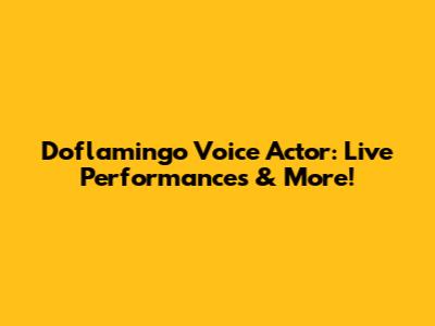Doflamingo Voice Actor: Live Performances & More!