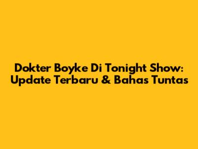 Dokter Boyke Di Tonight Show: Update Terbaru & Bahas Tuntas