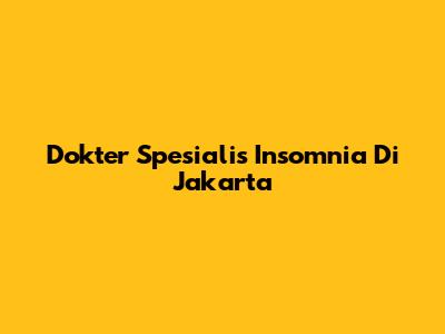 Dokter Spesialis Insomnia Di Jakarta