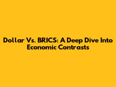 Dollar Vs. BRICS: A Deep Dive Into Economic Contrasts