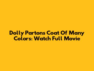 Dolly Parton's Coat Of Many Colors: Watch Full Movie