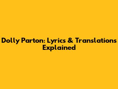 Dolly Parton: Lyrics & Translations Explained