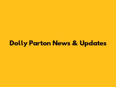 Dolly Parton News & Updates